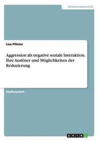 Aggression als negative soziale Interaktion. Ihre Auslöser und Möglichkeiten der Reduzierung