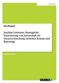 Joachim Lottmann. Strategische Inszenierung von Autorschaft als Grenzverwischung zwischen Roman und Reportage
