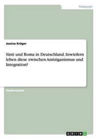 Sinti und Roma in Deutschland. Inwiefern leben diese zwischen Antiziganismus und Integration?