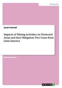 Impacts of Mining Activities on Protected Areas and their Mitigation. Two Cases from Latin America
