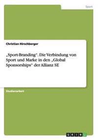 "Sport-Branding". Die Verbindung von Sport und Marke in den "Global Sponsorships" der Allianz SE