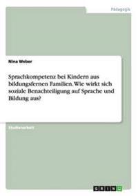 Sprachkompetenz bei Kindern aus bildungsfernen Familien. Wie wirkt sich soziale Benachteiligung auf Sprache und Bildung aus?