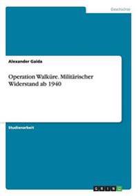Operation Walküre. Militärischer Widerstand ab 1940