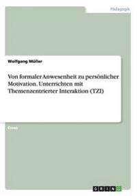 Von formaler Anwesenheit zu persönlicher Motivation. Unterrichten mit Themenzentrierter Interaktion (TZI)