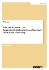 Balanced Scorecard und Prozesskostenrechnung. Controlling in der öffentlichen Verwaltung