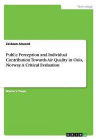Public Perception and Individual Contribution Towards Air Quality in Oslo, Norway. A Critical Evaluation