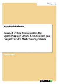 Branded Online Communities. Das Sponsoring von Online Communities aus Perspektive des Markenmanagements
