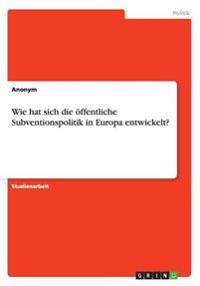 Wie hat sich die oeffentliche Subventionspolitik in Europa entwickelt?
