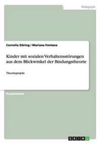 Kinder mit sozialen Verhaltensstörungen aus dem Blickwinkel der Bindungstheorie