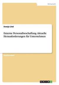 Externe Personalbeschaffung. Aktuelle Herausforderungen für Unternehmen