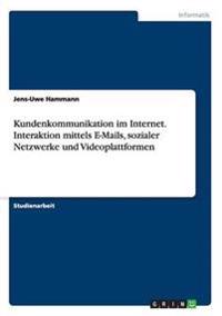 Kundenkommunikation im Internet. Interaktion mittels E-Mails, sozialer Netzwerke und Videoplattformen