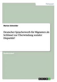 Deutscher Spracherwerb für Migranten als Schlüssel zur Überwindung sozialer Disparität?