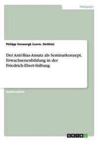 Der Anti-Bias-Ansatz als Seminarkonzept. Erwachsenenbildung in der Friedrich-Ebert-Stiftung