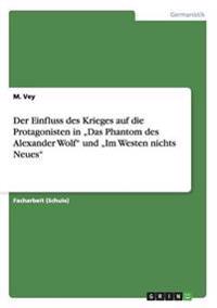Der Einfluss des Krieges auf die Protagonisten in "Das Phantom des Alexander Wolf" von Gaito Gasdanow und "Im Westen nichts Neues" von Erich Maria Remarque