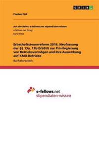 Erbschaftsteuerreform 2016. Neufassung der §§ 13a, 13b ErbStG zur Privilegierung von Betriebsvermögen und ihre Auswirkung auf KMU-Betriebe