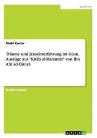 Träume und Jenseitserfahrung im Islam. Auszüge aus "Kitab al-Manamat" von Ibn Abi ad-Dünya
