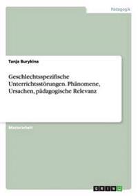 Geschlechtsspezifische Unterrichtsstörungen. Phänomene, Ursachen, pädagogische Relevanz