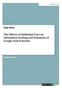 The Effects of Subliminal Cues on Information Seeking and Evaluation of Google Search Results