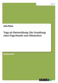 Yoga als Partnerübung. Die Gestaltung einer Yoga-Stunde zum Mitmachen