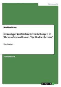 Stereotype Weiblichkeitsvorstellungen in Thomas Manns Roman Die Buddenbrooks