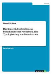 Das Konzept des Zombies aus kulturhistorischer Perspektive. Eine Typologisierung von Zombie-Arten