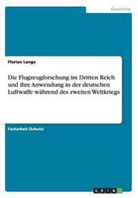 Die Flugzeugforschung im Dritten Reich und ihre Anwendung in der deutschen Luftwaffe während des zweiten Weltkriegs