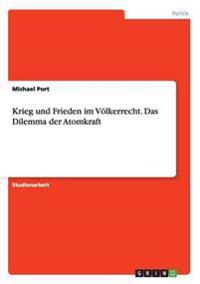 Krieg und Frieden im Völkerrecht. Das Dilemma der Atomkraft