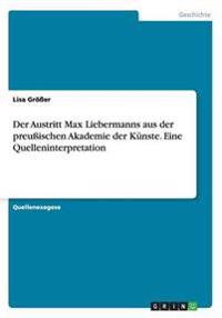 Der Austritt Max Liebermanns aus der preussischen Akademie der Kunste. Eine Quelleninterpretation