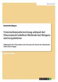 Unternehmensbewertung anhand der Discounted-Cashflow-Methode bei Mergers and Acquisitions