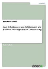 Zum Selbstkonzept von Schülerinnen und Schülern. Eine diagnostische Untersuchung