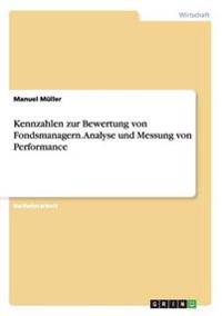 Kennzahlen zur Bewertung von Fondsmanagern. Analyse und Messung von Performance