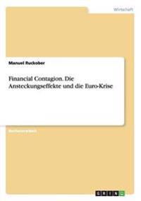 Financial Contagion. Die Ansteckungseffekte und die Euro-Krise