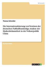 Die Internationalisierung von Vereinen der deutschen Fußballbundesliga. Analyse der Markenbekanntheit in der Volksrepublik China