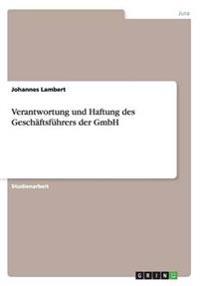Verantwortung und Haftung des Geschäftsführers der GmbH