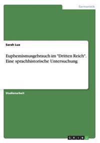 Euphemismusgebrauch im "Dritten Reich". Eine sprachhistorische Untersuchung