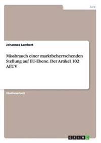 Missbrauch einer marktbeherrschenden Stellung auf EU-Ebene. Der Artikel 102 AEUV