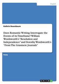 Does Romantic Writing Interrogate the Events of its Timeframe? William Wordsworth's Resolution and Independence and Dorothy Wordsworth's From The Grasmere Journals