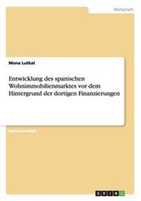 Entwicklung des spanischen Wohnimmobilienmarktes vor dem Hintergrund der dortigen Finanzierungen