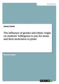 The influence of gender and ethnic origin on students' willingness to pay for music and their motivation to pirate