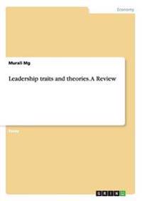 Leadership traits and theories. A Review