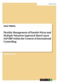 Flexible Management of Transfer Prices and Multiple Valuation Approach Based upon SAP ERP within the Context of International Controlling