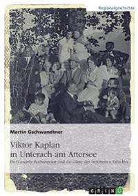 Viktor Kaplan in Unterach. Der Landsitz Rochuspoint und die Gäste des berühmten Erfinders