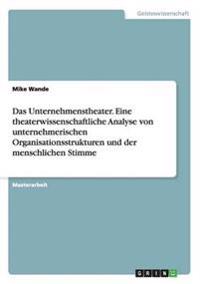 Das Unternehmenstheater. Eine theaterwissenschaftliche Analyse von unternehmerischen Organisationsstrukturen und der menschlichen Stimme