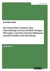 Die Frauenrollen Fontanes. Eine Untersuchung von Lene im Werk "Irrungen, Wirrungen" und dem Grad der Diskrepanz zwischen Realität und Darstellung