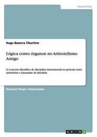 Lógica como órganon no Aristotelismo Antigo
