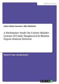 A Preliminary Study On Urinary Bladder Lesions Of Cattle Slaughtered At Hashim Export Abattoir, Debrzeit