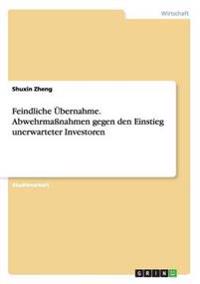 Feindliche Übernahme. Abwehrmaßnahmen gegen den Einstieg unerwarteter Investoren