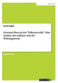 Giovanni Boccaccios "Falkennovelle". Eine Analyse des Aufbaus und der Wirkungsweise