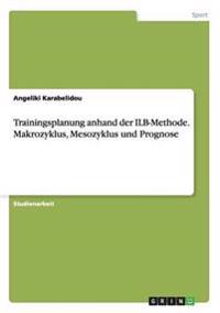 Trainingsplanung anhand der ILB-Methode. Makrozyklus, Mesozyklus und Prognose