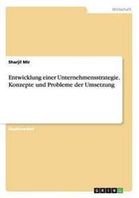 Entwicklung einer Unternehmensstrategie. Konzepte und Probleme der Umsetzung